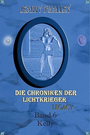 Die Chroniken der Lichtkrieger - Legacy - Band 6 - Kelly